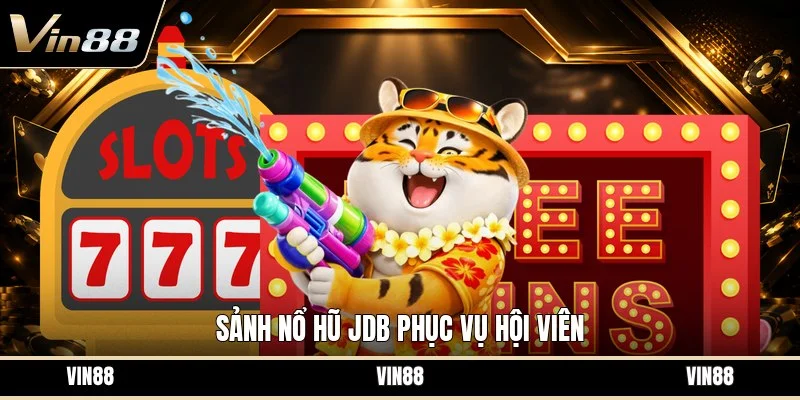 Sảnh nổ hũ jdb phục vụ hội viên