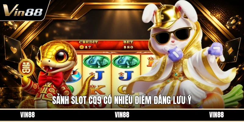 Sảnh slot cq9 có nhiều điểm đáng lưu ý