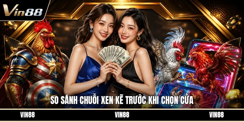 So sánh chuỗi xen kẽ trước khi chọn cửa