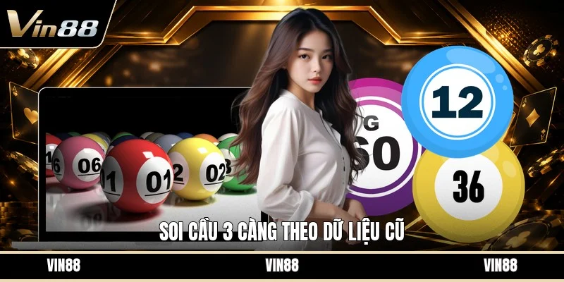 Soi cầu 3 càng theo dữ liệu cũ