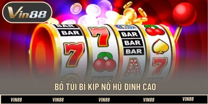 Bỏ túi bí kíp nổ hũ đinh cao Bỏ túi bí kíp nổ hũ đinh cao