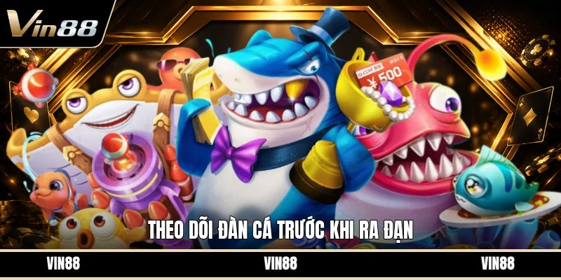 Theo dõi đàn cá trước khi ra đạn