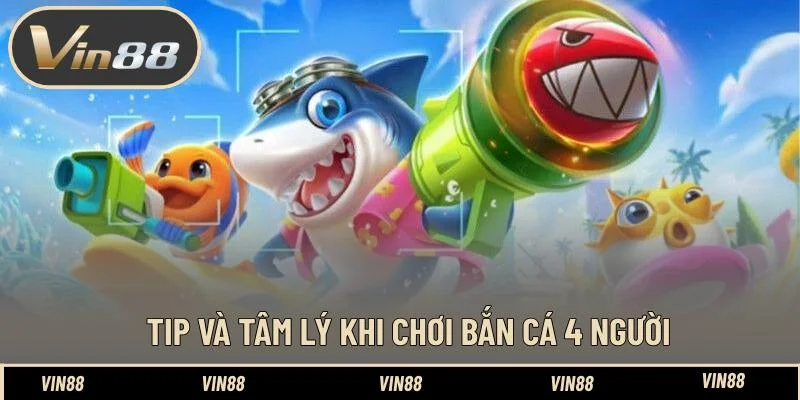 Tip và tâm lý khi chơi bắn cá 4 người Tip và tâm lý khi chơi bắn cá 4 người