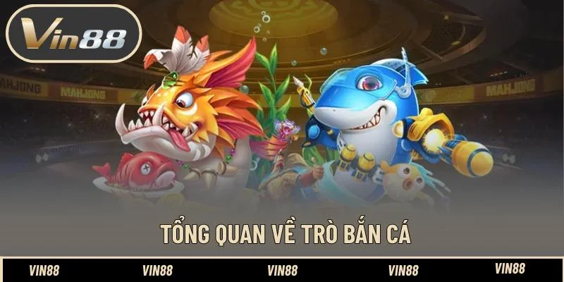 Tổng quan về trò bắn cá