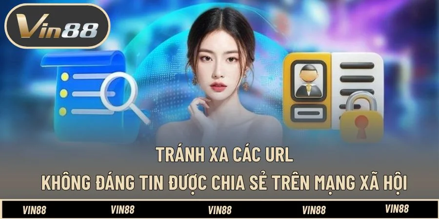Tránh xa các URL không đáng tin được chia sẻ trên mạng xã hội Tránh xa các URL không đáng tin được chia sẻ trên mạng xã hội