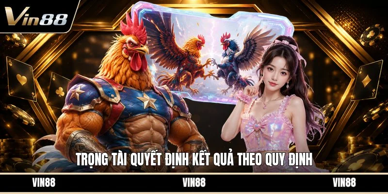 Trọng tài quyết định kết quả theo quy định